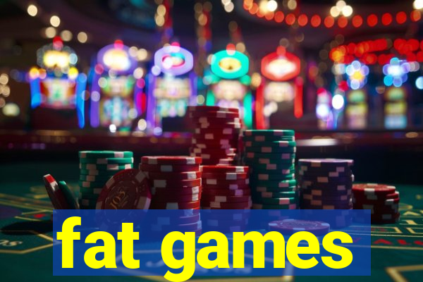 fat games